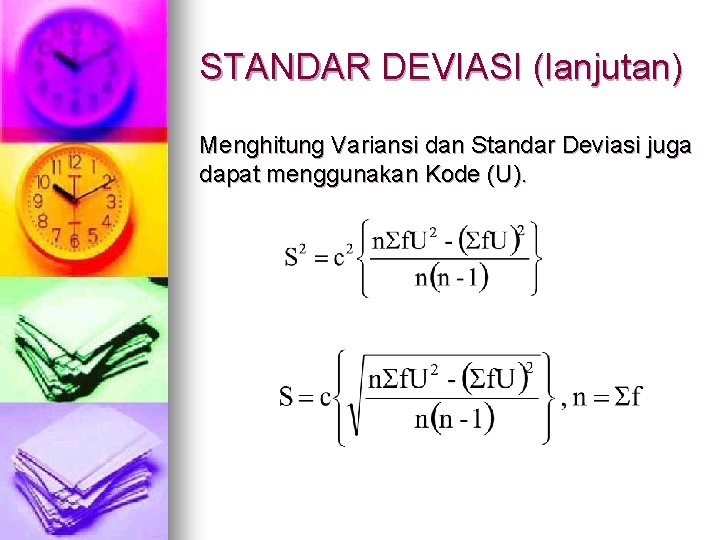 STANDAR DEVIASI (lanjutan) Menghitung Variansi dan Standar Deviasi juga dapat menggunakan Kode (U). 