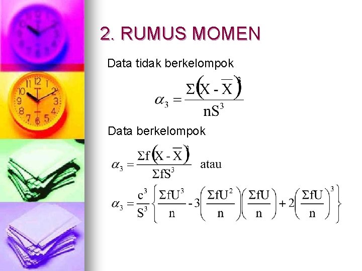 2. RUMUS MOMEN Data tidak berkelompok Data berkelompok 