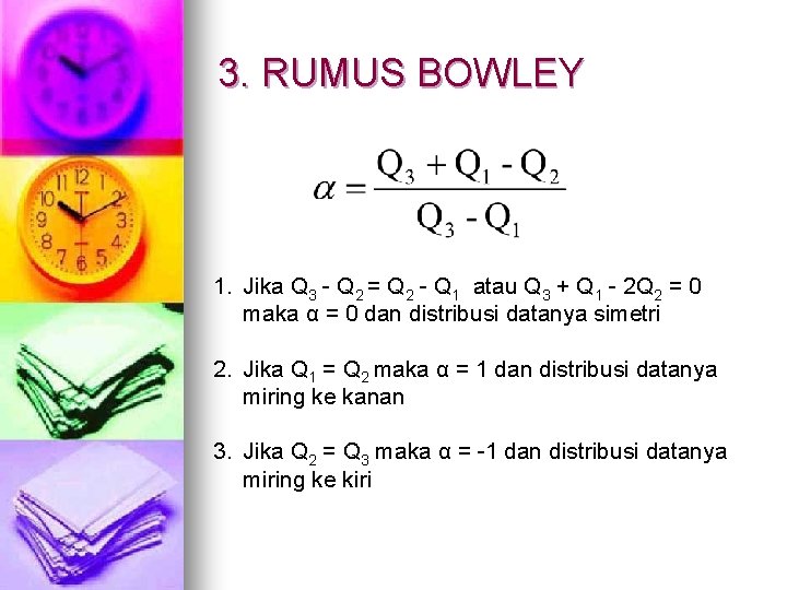 3. RUMUS BOWLEY 1. Jika Q 3 - Q 2 = Q 2 -