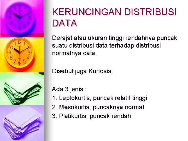 KERUNCINGAN DISTRIBUSI DATA Derajat atau ukuran tinggi rendahnya puncak suatu distribusi data terhadap distribusi