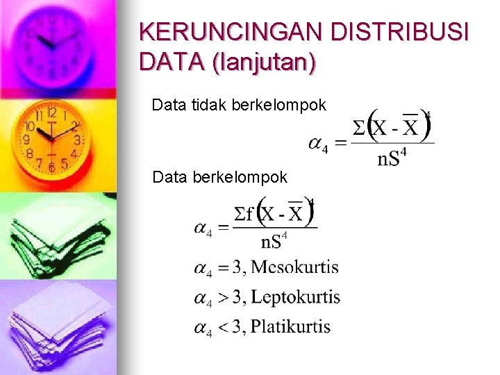 KERUNCINGAN DISTRIBUSI DATA (lanjutan) Data tidak berkelompok Data berkelompok 