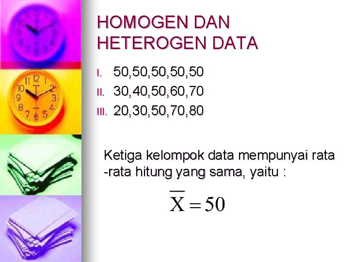 HOMOGEN DAN HETEROGEN DATA I. III. 50, 50, 50 30, 40, 50, 60, 70