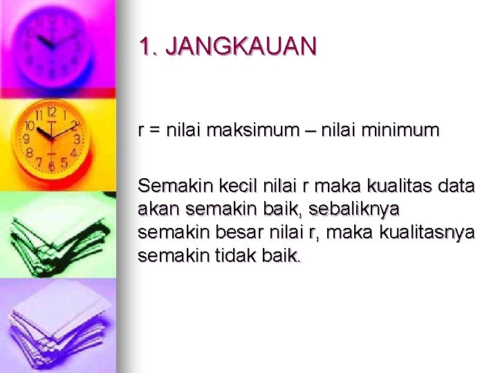 1. JANGKAUAN r = nilai maksimum – nilai minimum Semakin kecil nilai r maka