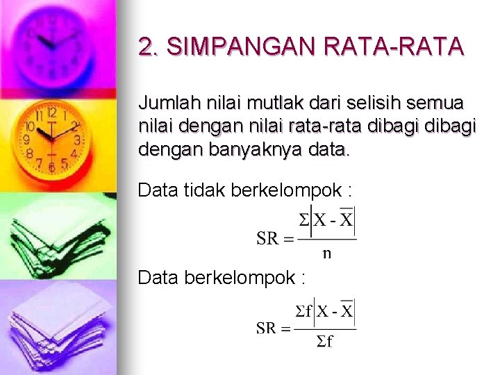 2. SIMPANGAN RATA-RATA Jumlah nilai mutlak dari selisih semua nilai dengan nilai rata-rata dibagi