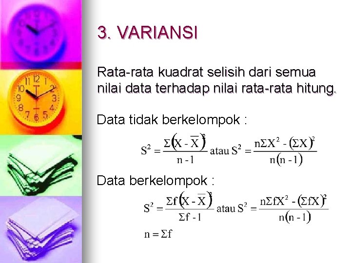 3. VARIANSI Rata-rata kuadrat selisih dari semua nilai data terhadap nilai rata-rata hitung. Data