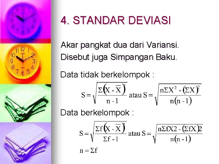 4. STANDAR DEVIASI Akar pangkat dua dari Variansi. Disebut juga Simpangan Baku. Data tidak