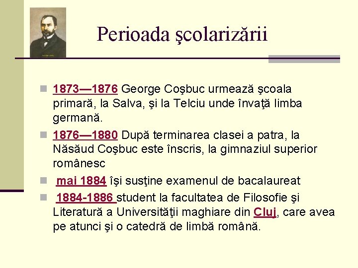 Perioada şcolarizării n 1873— 1876 George Coşbuc urmează şcoala primară, la Salva, şi la
