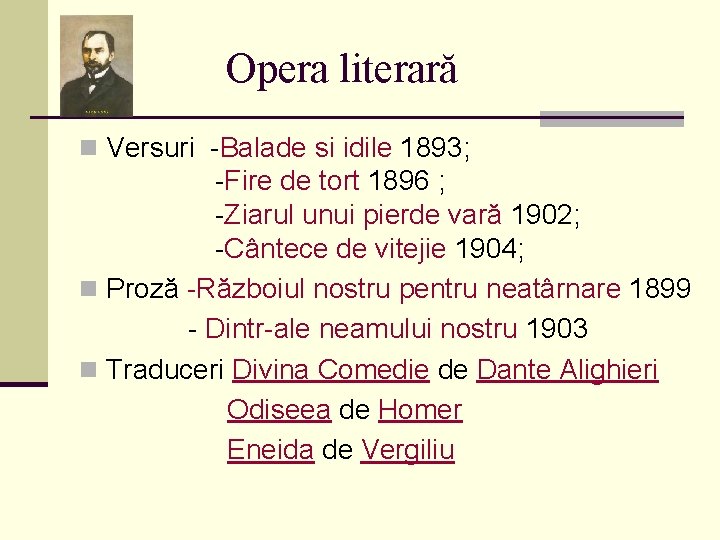 Opera literară n Versuri -Balade si idile 1893; -Fire de tort 1896 ; -Ziarul