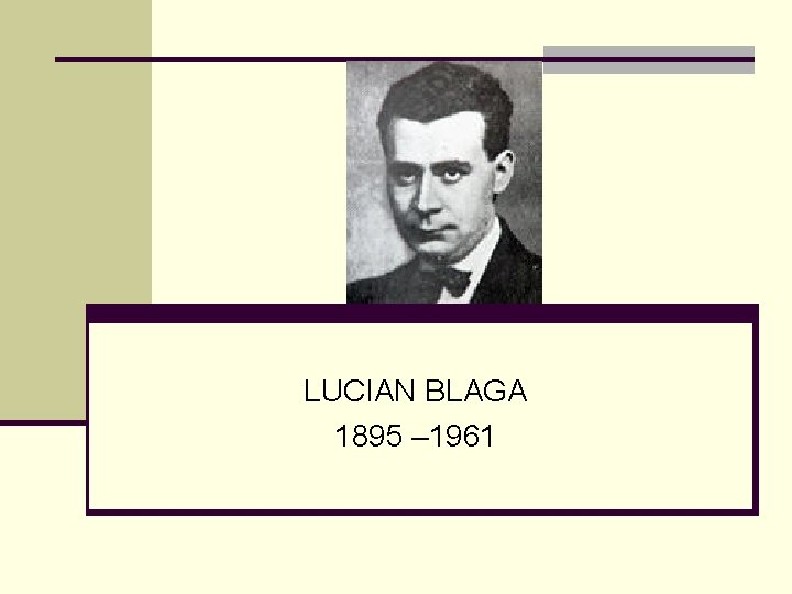 LUCIAN BLAGA 1895 – 1961 