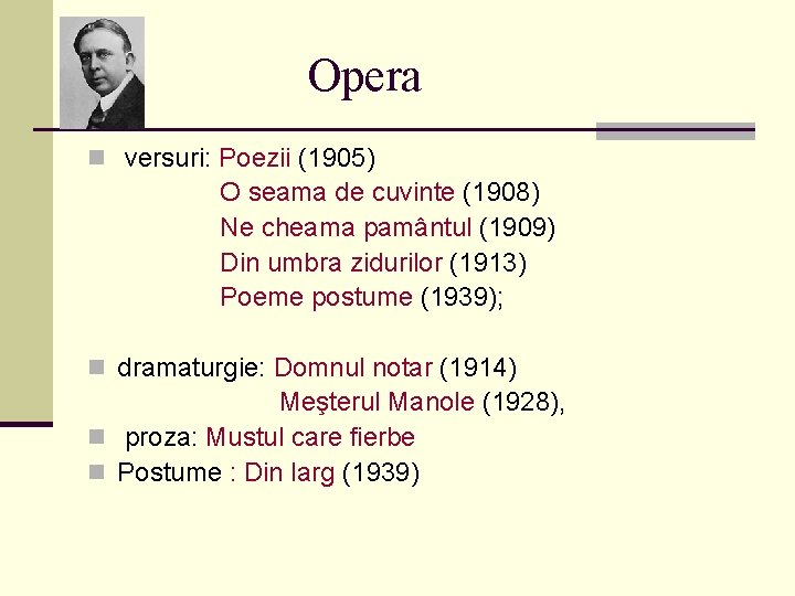 Opera n versuri: Poezii (1905) O seama de cuvinte (1908) Ne cheama pamântul (1909)