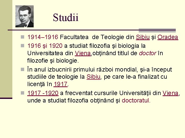 Studii n 1914– 1916 Facultatea de Teologie din Sibiu şi Oradea n 1916 şi