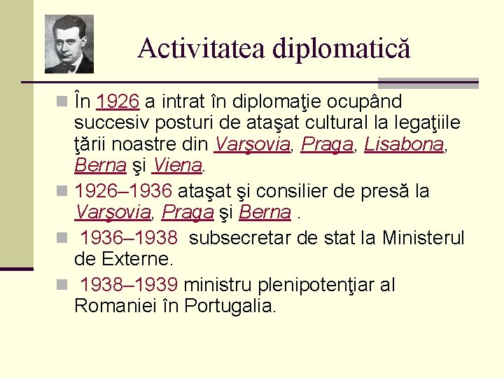 Activitatea diplomatică n În 1926 a intrat în diplomaţie ocupând succesiv posturi de ataşat