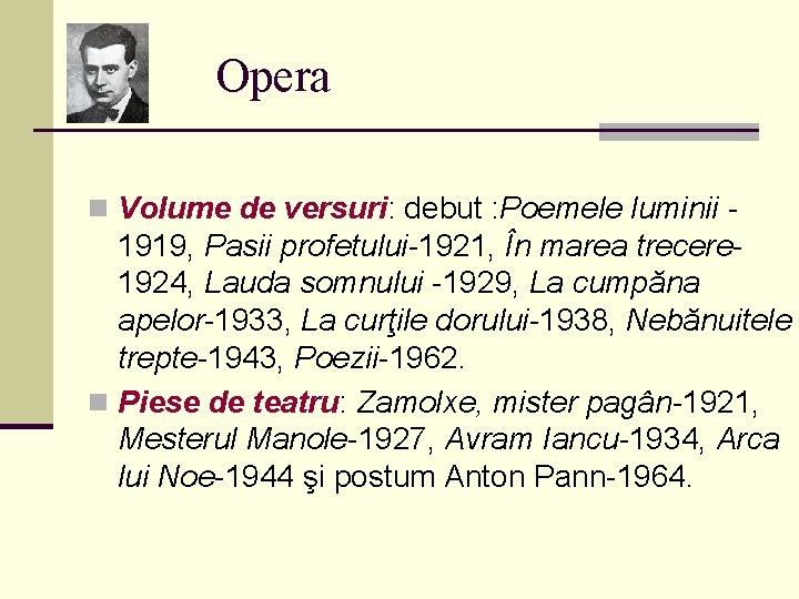 Opera n Volume de versuri: debut : Poemele luminii - 1919, Pasii profetului-1921, În