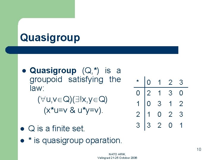 Quasigroup l l l Quasigroup (Q, *) is a groupoid satisfying the law: (