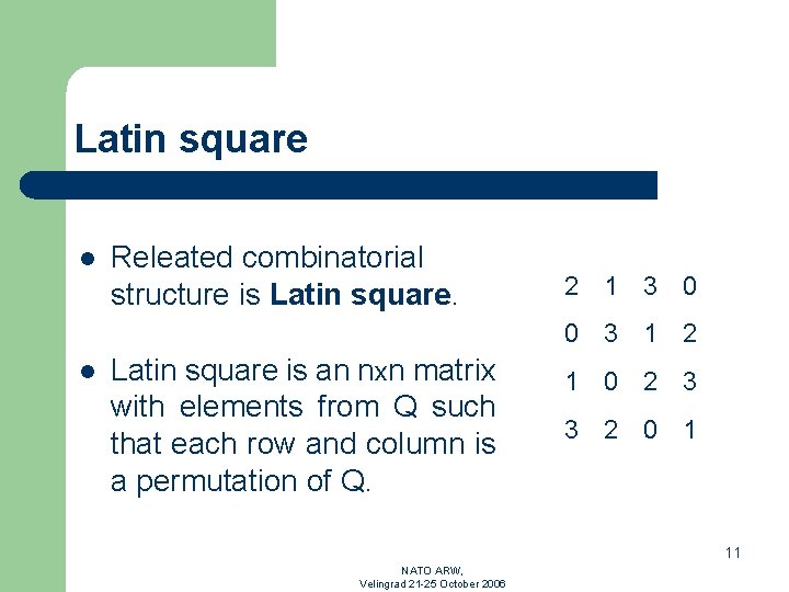 Latin square l Releated combinatorial structure is Latin square. 2 1 3 0 0