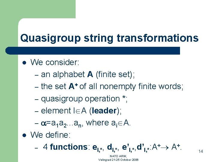 Quasigroup string transformations l l We consider: – an alphabet A (finite set); –