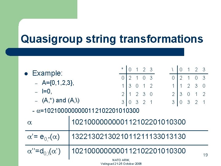 Quasigroup string transformations l * Example: – – – A={0, 1, 2, 3}, l=0,