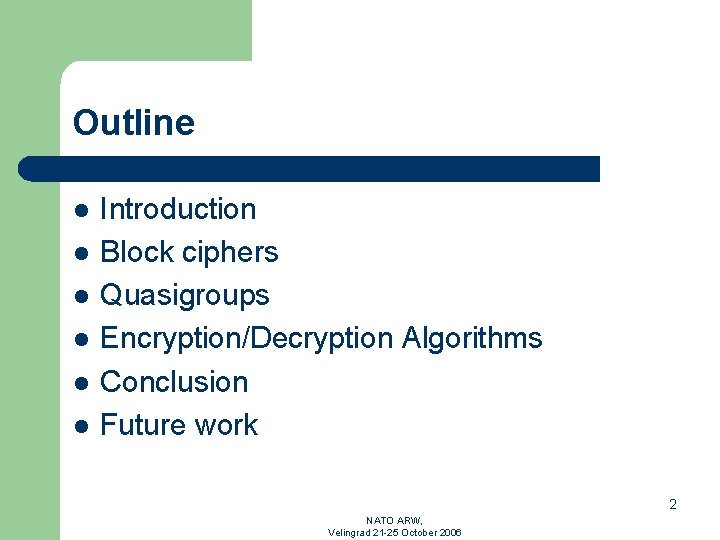 Outline l l l Introduction Block ciphers Quasigroups Encryption/Decryption Algorithms Conclusion Future work 2