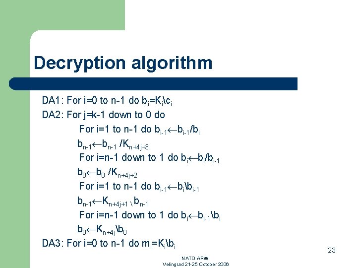 Decryption algorithm DA 1: For i=0 to n-1 do bi=Kici DA 2: For j=k-1
