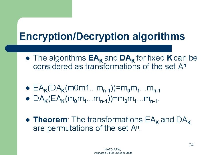 Encryption/Decryption algorithms l The algorithms EAK and DAK for fixed K can be considered