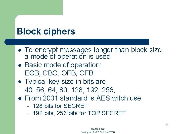 Block ciphers l l To encrypt messages longer than block size a mode of
