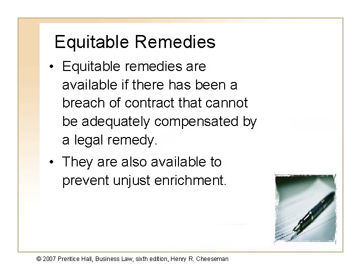 Equitable Remedies • Equitable remedies are available if there has been a breach of