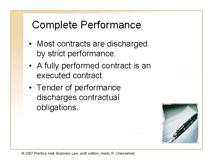 Complete Performance • Most contracts are discharged by strict performance. • A fully performed