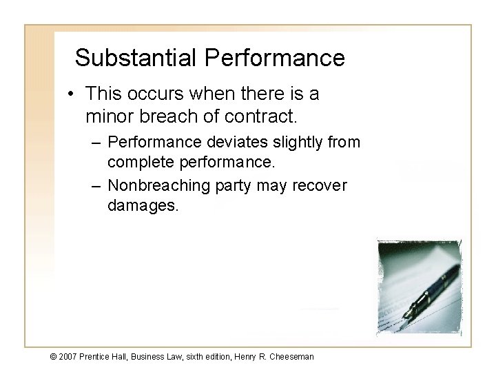 Substantial Performance • This occurs when there is a minor breach of contract. –