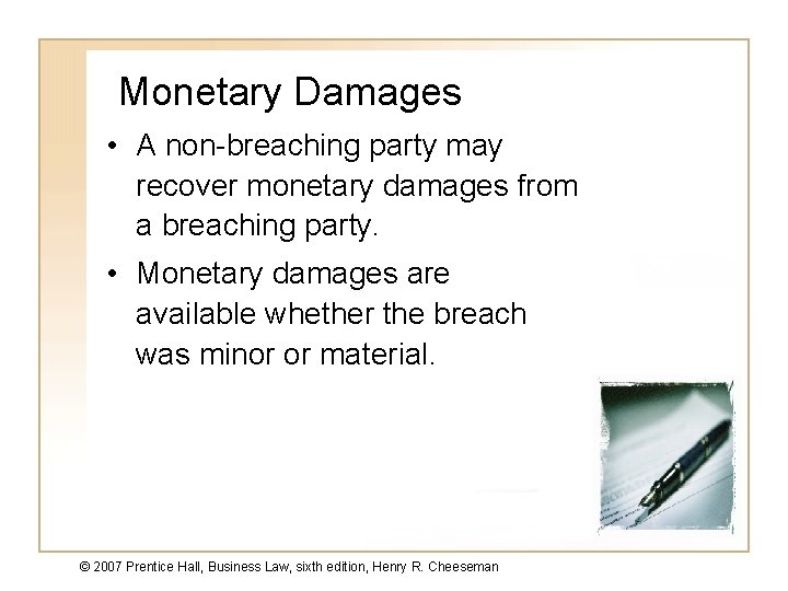 Monetary Damages • A non-breaching party may recover monetary damages from a breaching party.