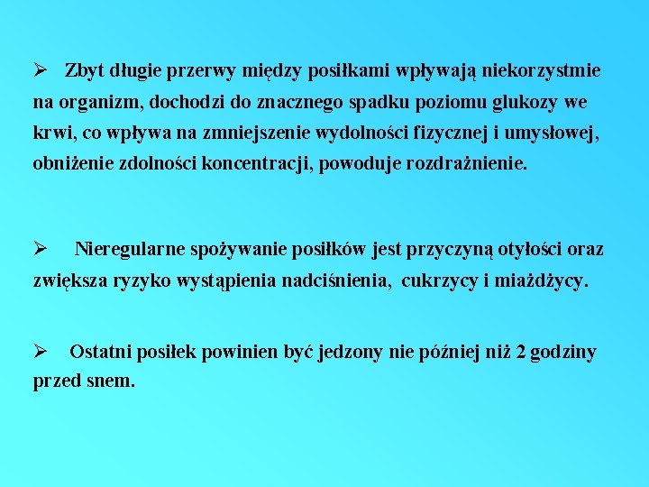 Ø Zbyt długie przerwy między posiłkami wpływają niekorzystmie na organizm, dochodzi do znacznego spadku