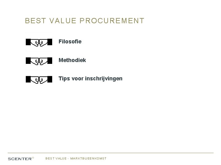 BEST VALUE PROCUREMENT Filosofie Methodiek Tips voor inschrijvingen BEST VALUE - MARKTBIJEENKOMST 