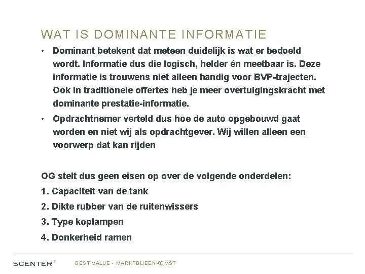 WAT IS DOMINANTE INFORMATIE • Dominant betekent dat meteen duidelijk is wat er bedoeld