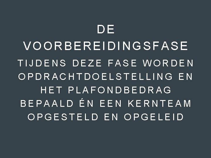 DE VOORBEREIDINGSFASE TIJDENS DEZE FASE WORDEN OPDRACHTDOELSTELLING EN HET PLAFONDBEDRAG BEPAALD ÉN EEN KERNTEAM