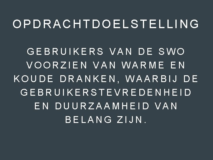 OPDRACHTDOELSTELLING GEBRUIKERS VAN DE SWO VOORZIEN VAN WARME EN KOUDE DRANKEN, WAARBIJ DE GEBRUIKERSTEVREDENHEID