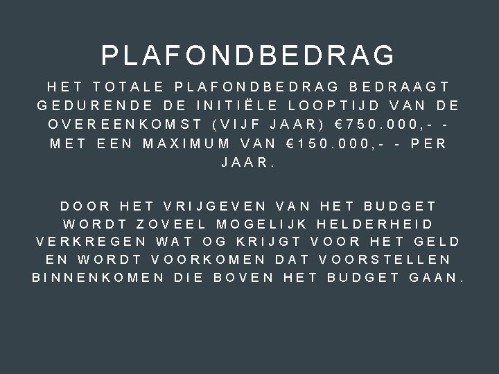 PLAFONDBEDRAG HET TOTALE PLAFONDBEDRAG BEDRAAGT GEDURENDE DE INITIËLE LOOPTIJD VAN DE OVEREENKOMST (VIJF JAAR)