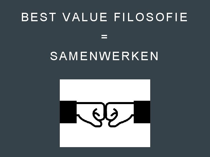 BEST VALUE FILOSOFIE = SAMENWERKEN 