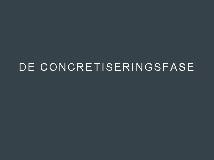 DE CONCRETISERINGSFASE 