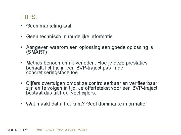 TIPS: • Geen marketing taal • Geen technisch-inhoudelijke informatie • Aangeven waarom een oplossing