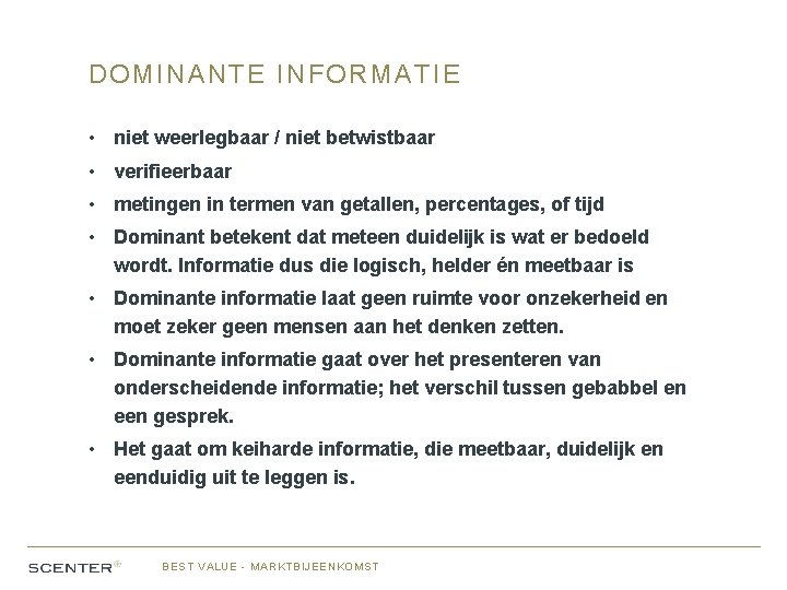 DOMINANTE INFORMATIE • niet weerlegbaar / niet betwistbaar • verifieerbaar • metingen in termen