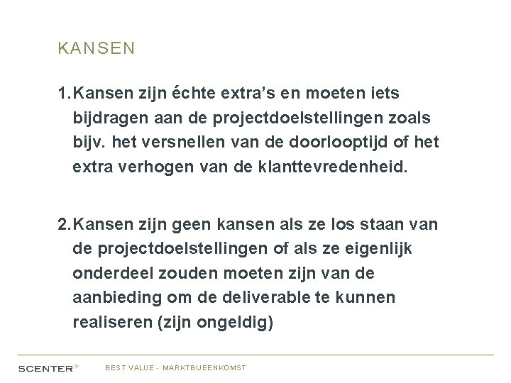 KANSEN 1. Kansen zijn échte extra’s en moeten iets bijdragen aan de projectdoelstellingen zoals