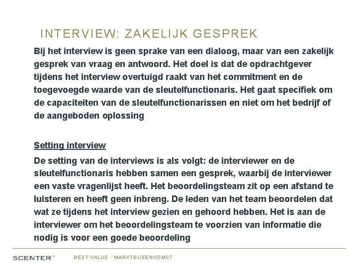 INTERVIEW: ZAKELIJK GESPREK Bij het interview is geen sprake van een dialoog, maar van