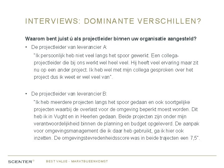 INTERVIEWS: DOMINANTE VERSCHILLEN? Waarom bent juist ú als projectleider binnen uw organisatie aangesteld? •