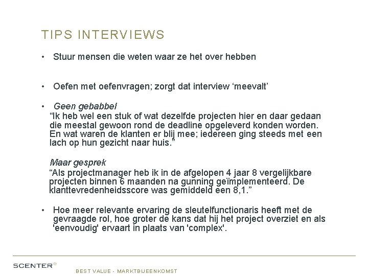 TIPS INTERVIEWS • Stuur mensen die weten waar ze het over hebben • Oefen