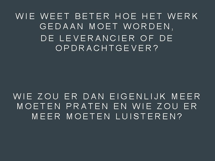 WIE WEET BETER HOE HET WERK GEDAAN MOET WORDEN, DE LEVERANCIER OF DE OPDRACHTGEVER?