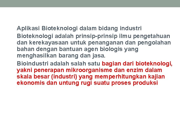 Aplikasi Bioteknologi dalam bidang industri Bioteknologi adalah prinsip-prinsip ilmu pengetahuan dan kerekayasaan untuk penanganan