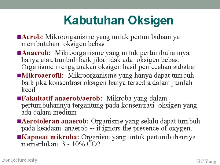 Kabutuhan Oksigen n. Aerob: Mikroorganisme yang untuk pertumbuhannya membutuhan oksigen bebas n. Anaerob: Mikroorganisme