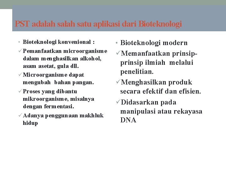 PST adalah satu aplikasi dari Bioteknologi • Bioteknologi konvenional : • Bioteknologi modern ü