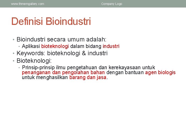 www. thmemgallery. com Company Logo Definisi Bioindustri • Bioindustri secara umum adalah: • Aplikasi