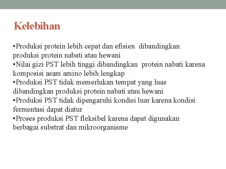 Kelebihan • Produksi protein lebih cepat dan efisien dibandingkan produksi protein nabati atau hewani