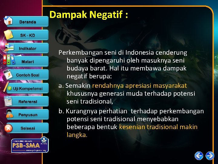 Dampak Negatif : Perkembangan seni di Indonesia cenderung banyak dipengaruhi oleh masuknya seni budaya